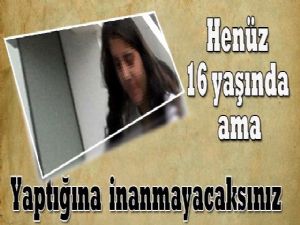 HENÜZ 16 YAŞINDA AMA YAPTIĞINA BAKIN